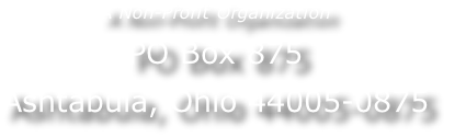 A Non-Profit Organization
PO Box 875
Ashtabula, Ohio 44005-0875
